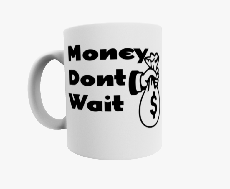 Money Dont Wait coffee mug